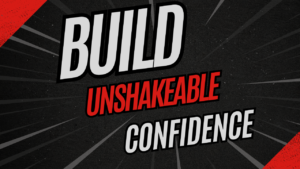 Unshakable Confidence: How to Strengthen Your Self-Belief and Unlock Your True Potential