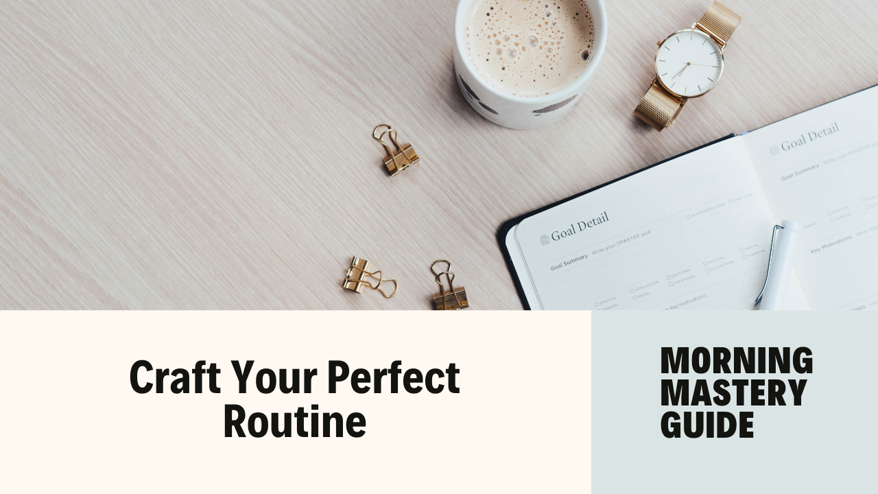 Crafting the Perfect Morning Routine: Setting the Tone for a Productive Day