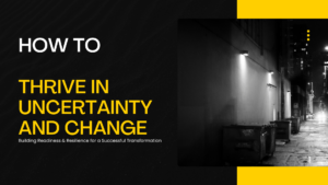How to Thrive in Uncertainty and Change